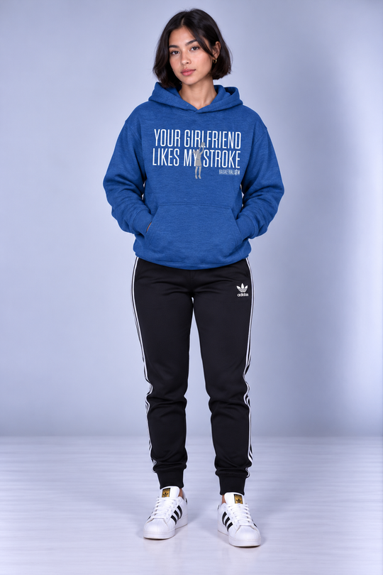 Your Girlfriend Likes My Stroke Hoodie Women
