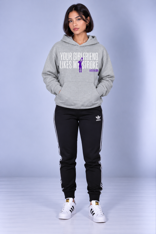 Your Girlfriend Likes My Stroke Hoodie Women